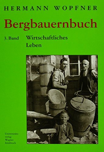 Bergbauernbuch. Von Arbeit und Leben des Tiroler Bergbauern. Band 3: Wirtschaftliches Leben: Für die Drucklegung vorbereitet von NIKOLAUS GRASS und DIETRICH THALER (Schlern-Schriften)