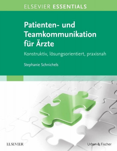 ELSEVIER ESSENTIALS Patienten- und Teamkommunikation für Ärzte: Konstruktiv, lösungsorientiert, praxisnah