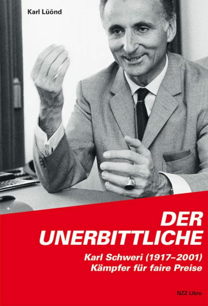 Der Unerbittliche: Karl Schweri (1917–2001), Kämpfer für faire Preise