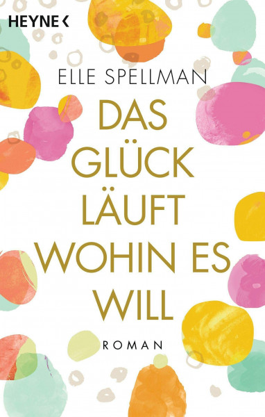 Das Glück läuft, wohin es will: Roman – Die charmanteste Geschichte über Freundschaft in diesem Frühjahr!