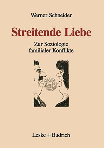Streitende Liebe: Zur Soziologie familialer Konflikte