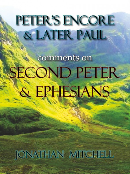 Peter's Encore & Later Paul, comments on Second Peter & Ephesians