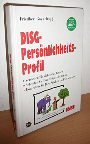 DISG-Persönlichkeitsprofil. Verstehen Sie sich selbst besser. Schöpfen Sie Ihre Möglichkeiten aus. Entdecken Sie Ihre Stärken und Schwächen