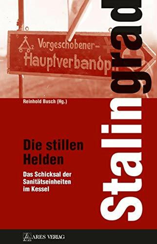Stalingrad - Die stillen Helden: Das Schicksal der Sanitätseinheiten im Kessel