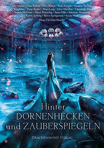 Hinter Dornenhecken und Zauberspiegeln: Eine märchenhafte Anthologie