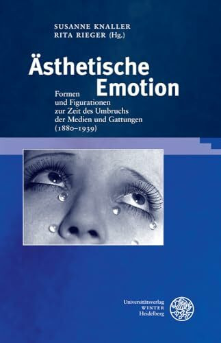 Ästhetische Emotion: Formen und Figurationen zur Zeit des Umbruchs der Medien und Gattungen (1880–1939) (Germanisch Romanische Monatsschrift: Beihefte, Band 73)