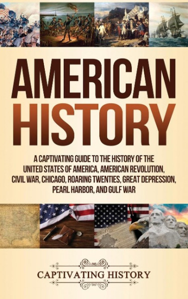 American History: A Captivating Guide to the History of the United States of America, American Revolution, Civil War, Chicago, Roaring T