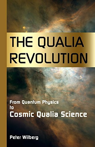 The Qualia Revolution: From Quantum Physics To Cosmic Qualia Science - 2Nd Edition