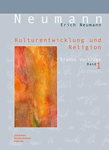 Kulturentwicklung und Religion: Eranos-Vorträge Bd. I: Zur psychologischen Deutung des Ritus. Die mythische Welt und der Einzelne. Der mystische Mensch