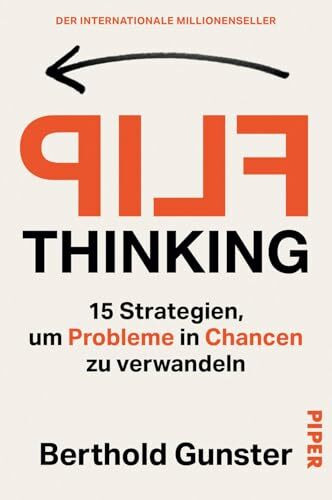 FLIP Thinking: 15 Strategien, um Probleme in Chancen zu verwandeln | Kreatives Denken für eine optimale Problemlösung – der internationale Millionenseller