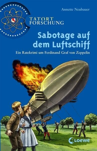 Sabotage auf dem Luftschiff: Ein Ratekrimi um Ferdinand Graf von Zeppelin ab 10 Jahre (Tatort Forschung)