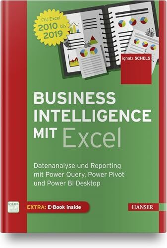 Business Intelligence mit Excel: Datenanalyse und Reporting mit Power Query, Power Pivot und Power BI Desktop. Für Excel 2010 bis 2019. Inkl. E-Book