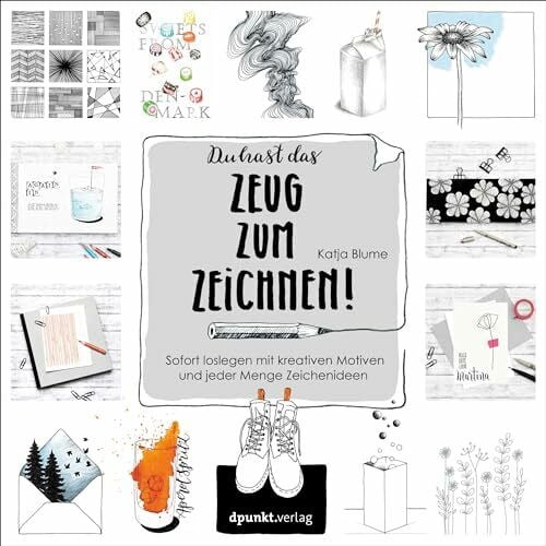 Du hast das Zeug zum Zeichnen!: Sofort loslegen mit kreativen Motiven und jeder Menge Zeichenideen