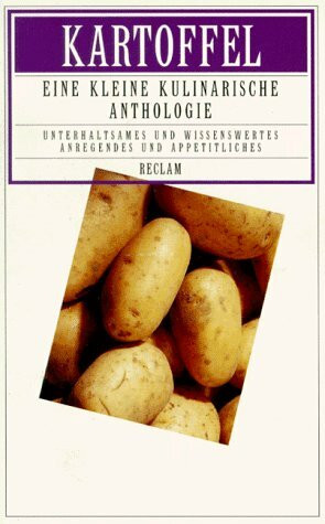 Kartoffel: Eine kleine kulinarische Anthologie (Reclams Universal-Bibliothek)
