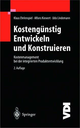 Kostengünstig Entwickeln und Konstruieren: Kostenmanagement bei der integrierten Produktentwicklung (VDI-Buch)