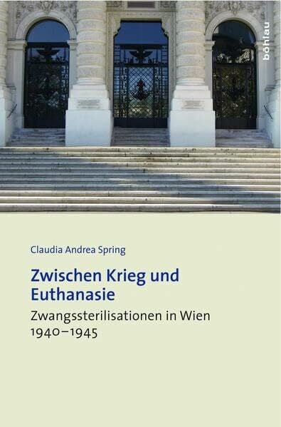 Zwischen Krieg und Euthanasie: Zwangssterilisationen in Wien 1940–1945