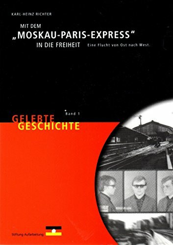 Mit dem "Moskau-Paris-Express" in die Freiheit. Eine Flucht von Ost nach West