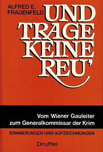 Und trage keine Reu'. Vom Wiener Gauleiter zum Generalkomissar der Krim. Erinnerungen und Aufzeichnungen