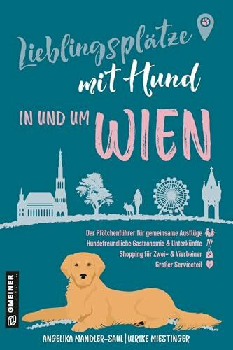 Lieblingsplätze mit Hund - in und um Wien: Der ultimative Pfötchenführer