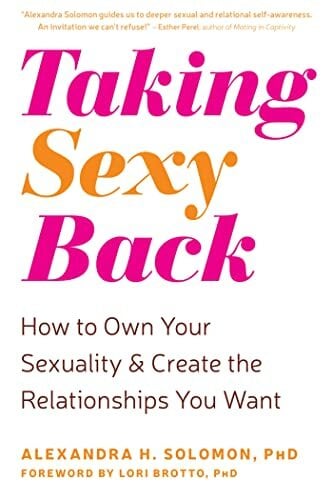 Taking Sexy Back: How to Own Your Sexuality and Create the Relationships You Want Taking Sexy Back: How to Own Your Sexuality and Create the Relationships You Want