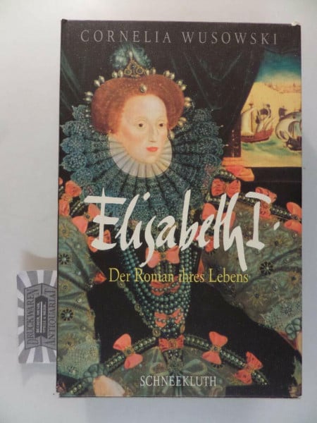 Elisabeth I.: Der Roman ihres Lebens