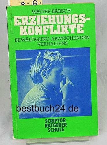 Scriptor Ratgeber Schule: Band 1 - Erziehungskonflikte: Bewältigung abweichenden Verhaltens