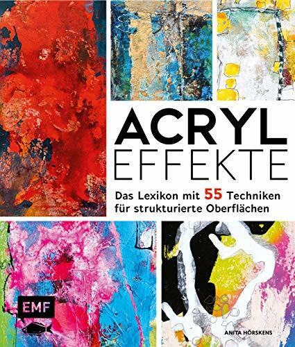 Acryl-Effekte: Das Lexikon mit 55 Techniken für strukturierte Oberflächen Acryl-Effekte: Das Lexikon mit 55 Techniken für strukturierte Oberflächen