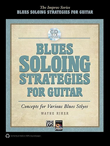 Blues Soloing Strategies for Guitar: Concepts for Various Blues Styles, Book & CD (Improv)