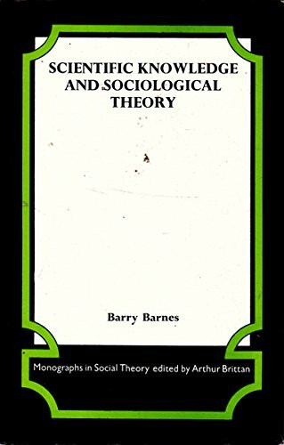 Scientific Knowledge and Sociological Theory (Monographs in Social Theory)