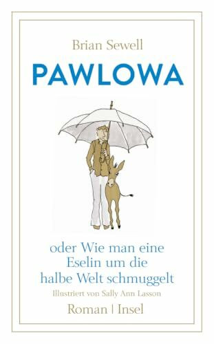 Pawlowa: oder Wie man eine Eselin um die halbe Welt schmuggelt | Ein Wohlfühl-Roman über Freundschaft und Fernweh (insel taschenbuch)