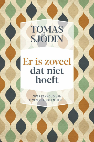 Er is zoveel dat niet hoeft: over eenvoud van leven, geloof en liefde