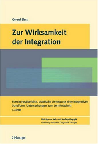 Zur Wirksamkeit der Integration: Forschungsüberblick, praktische Umsetzung einer integrativen Schulform, Untersuchungen zum Lernfortschritt (Beiträge ...... Zur Wirksamkeit der Integration: Forschungsüberblick, praktische Umsetzung einer integrativen Schulform, Untersuchungen zum Lernfortschritt (Beiträge ... Erziehung, Unterricht, Diagnostik, Therapie)