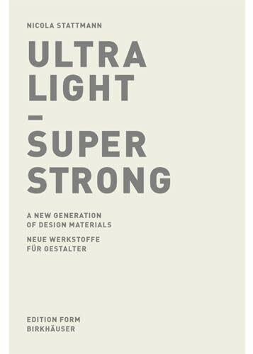 Ultra Light - Super Strong. Neue Werkstoffe für Gestalter / A New Generation of Design Materials