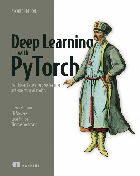 Deep Learning with PyTorch, Second Edition: Training and Applying Deep Learning and Generative Ai Models