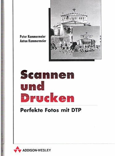Scannen und Drucken. Perfekte Fotos mit DTP