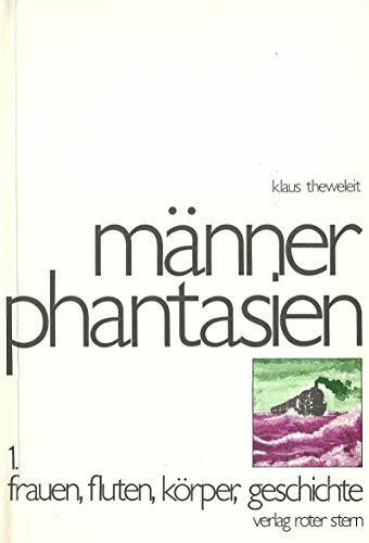 Männerphantasien, Band 1: Frauen, FLuten, Körper, Geschichte.