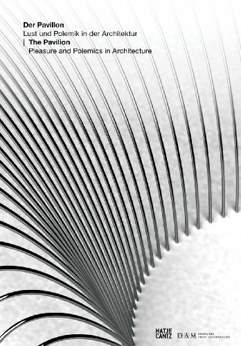 Der Pavillon: Lust und Polemik in der Architektur: Lust und Polemik in der Architektur. Katalog zur Ausstellung im DAM, Deutschen Architekturmuseum, Frankfurt/Main, 2009. Dtsch.-Engl.