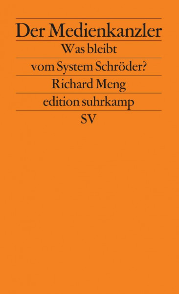Der Medienkanzler: Was bleibt vom System Schröder? (edition suhrkamp)