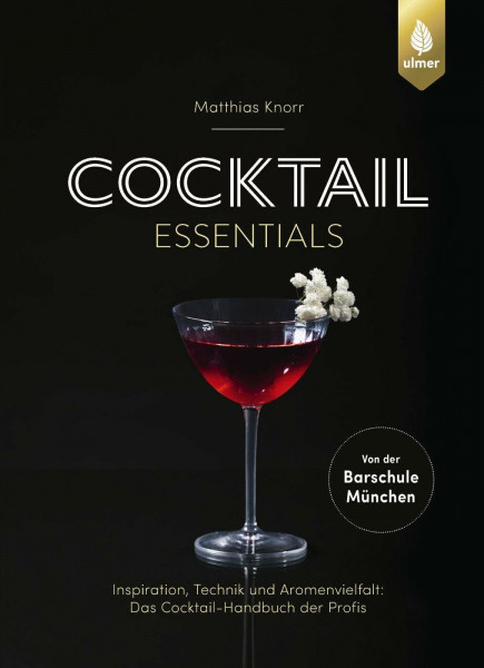 Cocktail Essentials: Inspiration, Technik und Aromenvielfalt: Das Cocktail-Handbuch der Profis. Von der Barschule München. Mit Video-Tutorials