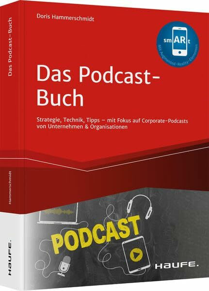 Das Podcast-Buch: Strategie, Technik, Tipps mit Fokus auf Corporate-Podcasts von Unternehmen & Organisationen (Haufe Fachbuch)