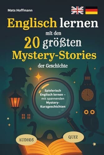 Englisch lernen mit den 20 größten Mystery-Stories der Geschichte: Spielerisch Englisch lernen mit spannenden Mystery-Kurzgeschichten (20 zweisprachige Geschichten, inkl. Audios, Vokabeln und Quiz)