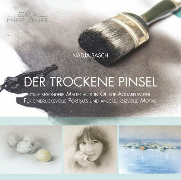 Der trockene Pinsel: Eine besondere Maltechnik in Öl auf Aquarellpapier für eindrucksvolle Porträts und andere, reizvolle Motive