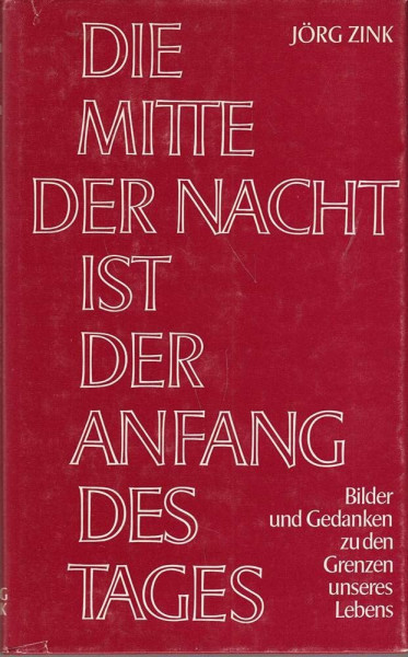 Die Mitte der Nacht ist der Anfang des Tages. Bilder und Gedanken zu den Grenzen unseres Lebens