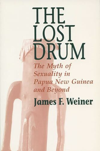 Lost Drum: The Myth of Sexuality in Papua New Guinea and Beyond (New Directions in Anthropological Writing)