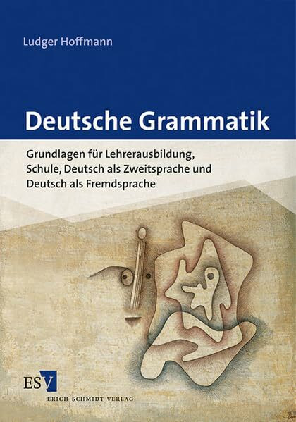 Deutsche Grammatik: Grundlagen für Lehrerausbildung, Schule, Deutsch als Zweitsprache und Deutsch als Fremdsprache