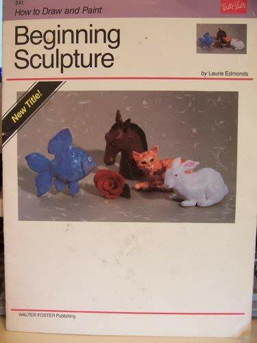 Beginning Sculpture (How to Draw & Paint Series)