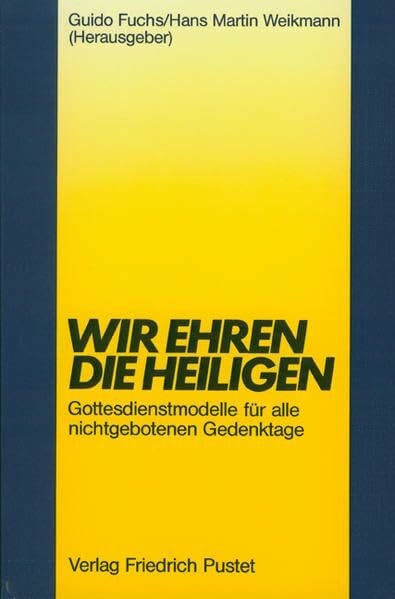 Wir ehren die Heiligen: Gottesdienstmodelle für alle nichtgebotenen Gedenktage