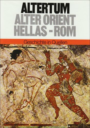 Geschichte in Quellen / Altertum: Alter Orient - Hellas - Rom