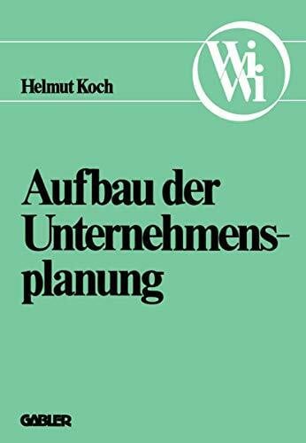 Aufbau der Unternehmensplanung (Die Wirtschaftswissenschaften. Neue Reihe) (German Edition)