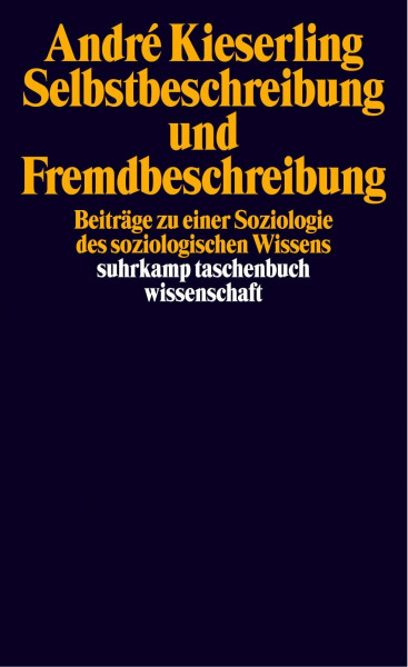 Selbstbeschreibung und Fremdbeschreibung: Beiträge zu einer Soziologie des soziologischen Wissens (suhrkamp taschenbuch wissenschaft)